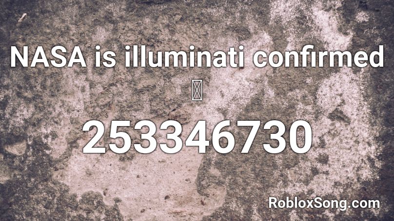 Nasa Is Illuminati Confirmed Roblox Id Roblox Music Codes - illuminati music roblox id