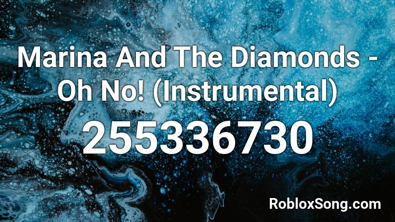 Marina And The Diamonds - Oh No! (Instrumental) Roblox ID