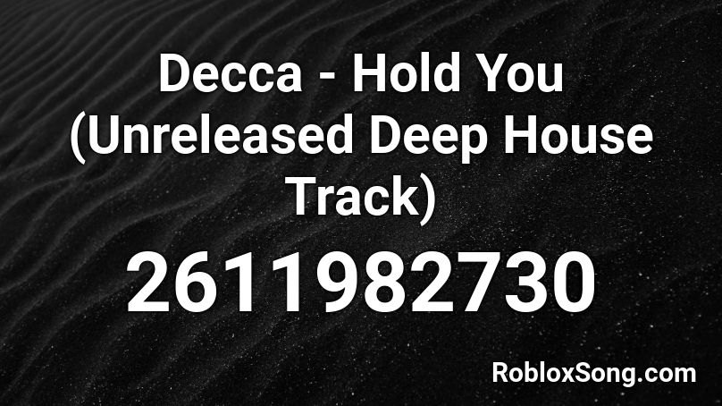 Decca - Hold You (Unreleased Deep House Track) Roblox ID