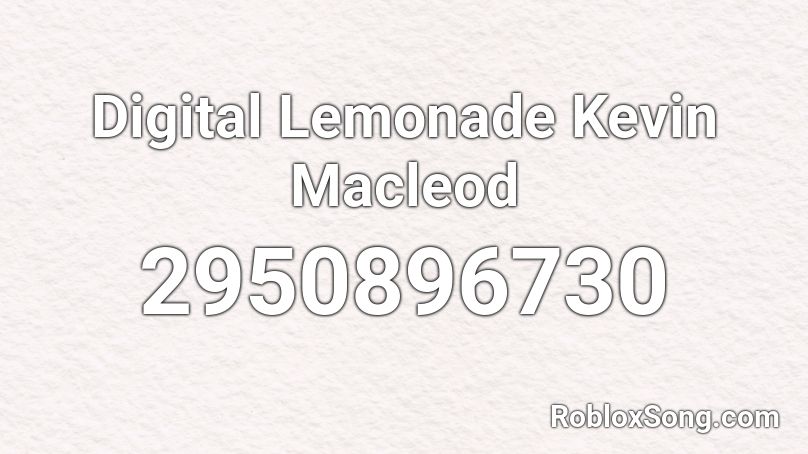 Digital Lemonade Kevin Macleod Roblox ID