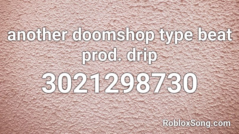 Another Doomshop Type Beat Prod Drip Roblox Id Roblox Music Codes - roblox doomshop loud