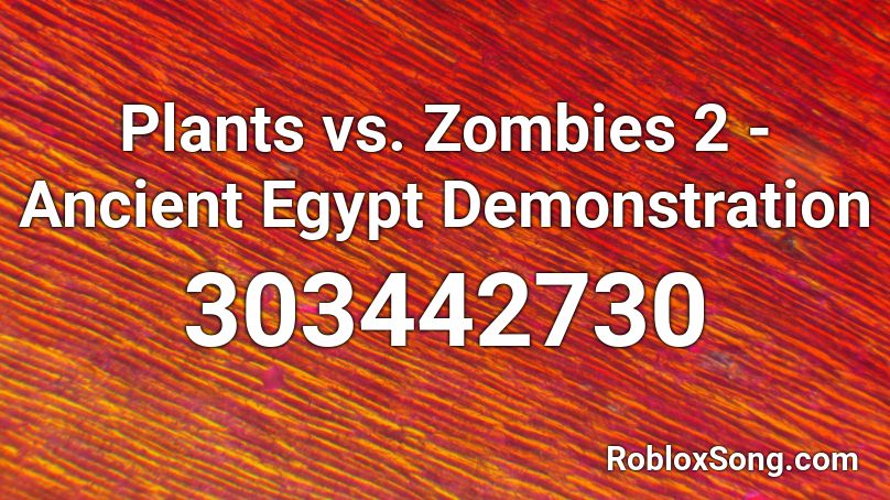Plants vs. Zombies 2 - Ancient Egypt Demonstration Roblox ID