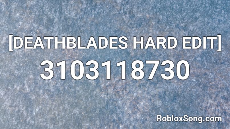 [DEATHBLADES HARD EDIT] Roblox ID