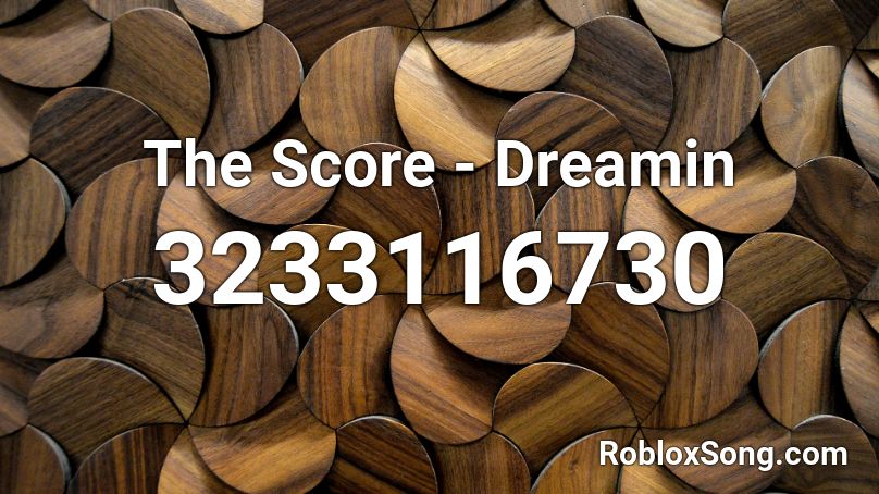The Score - Dreamin Roblox ID