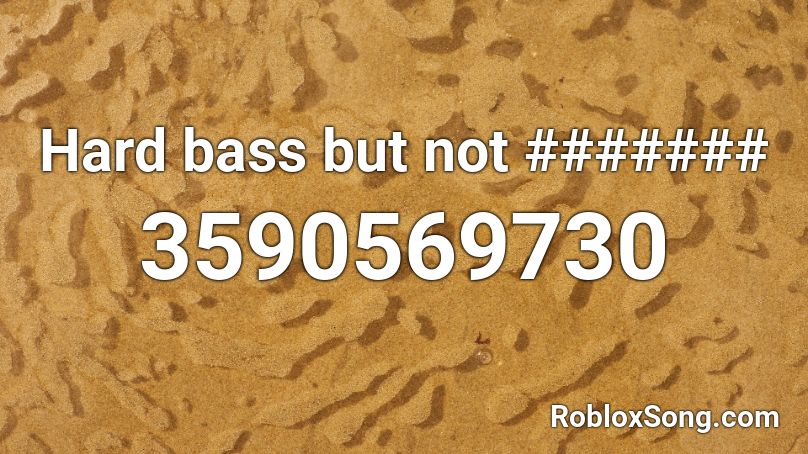 Hard bass but not ####### Roblox ID