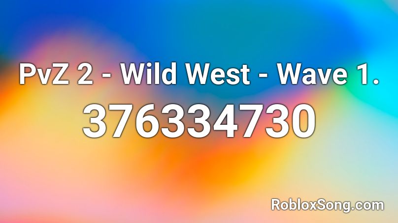 PvZ 2 - Wild West - Wave 1. Roblox ID