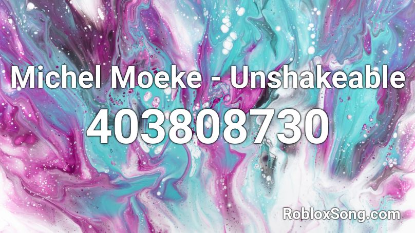 Michel Moeke - Unshakeable Roblox ID