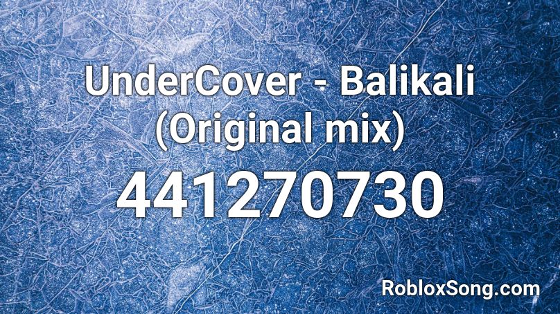 UnderCover - Balikali (Original mix) Roblox ID