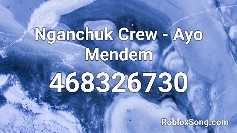 Nganchuk Crew - Ayo Mendem Roblox ID