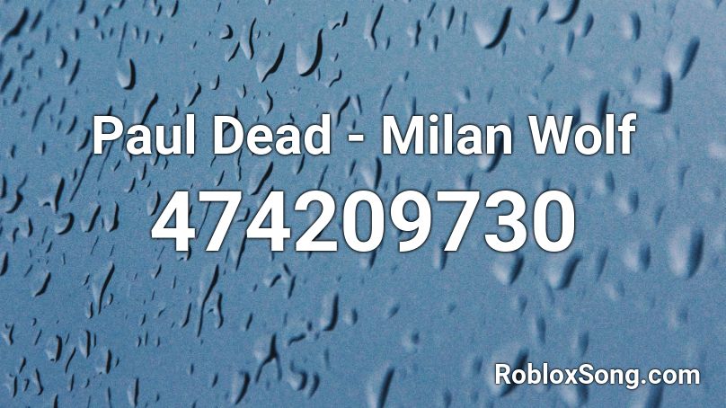 Paul Dead - Milan Wolf Roblox ID