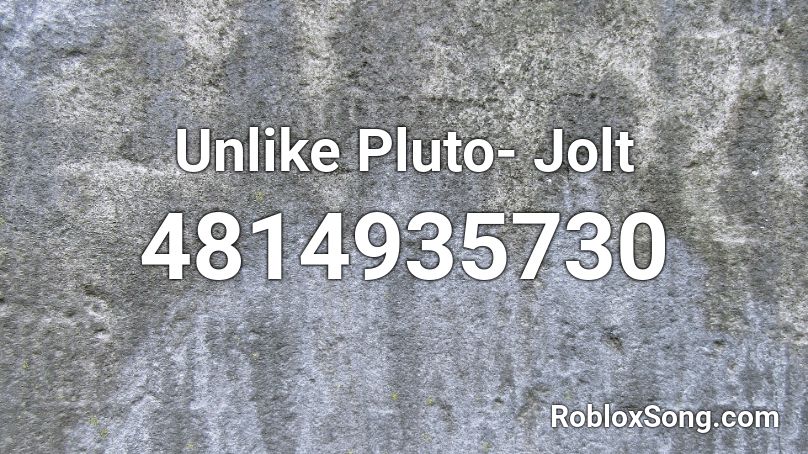 Unlike Pluto- Jolt Roblox ID