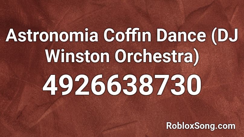 Astronomia Coffin Dance (DJ Winston Orchestra) Roblox ID