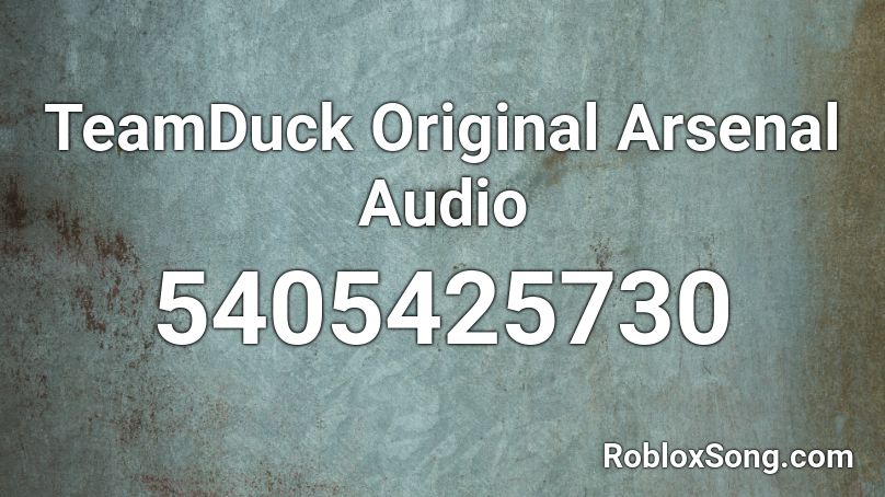 TeamDuck Original Arsenal Audio Roblox ID