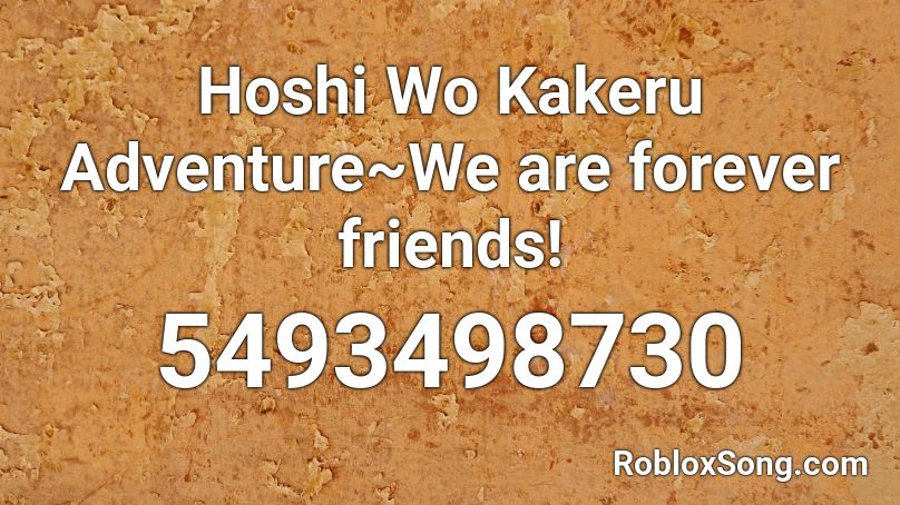 Hoshi Wo Kakeru Adventure~We are forever friends! Roblox ID