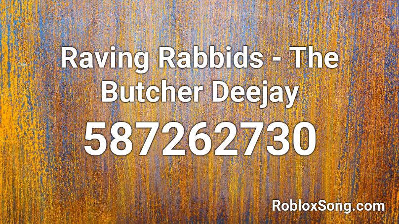 Raving Rabbids - The Butcher Deejay Roblox ID