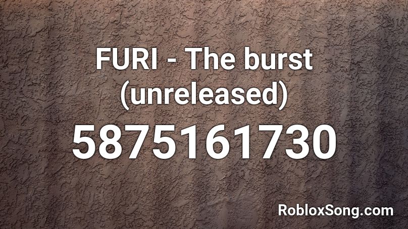 FURI - The burst (unreleased) Roblox ID