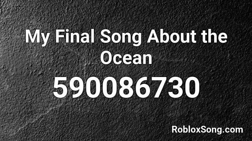 My Final Song About the Ocean Roblox ID