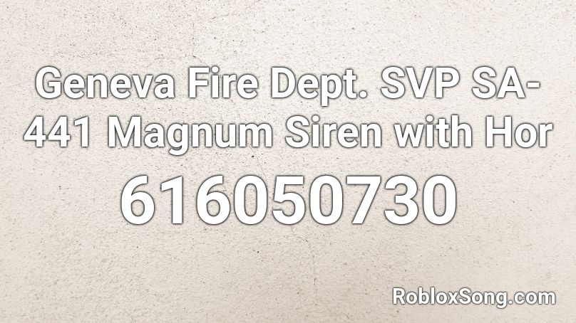 Geneva Fire Dept. SVP SA-441 Magnum Siren with Hor Roblox ID