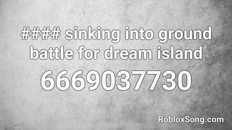 #### sinking into ground battle for dream island Roblox ID