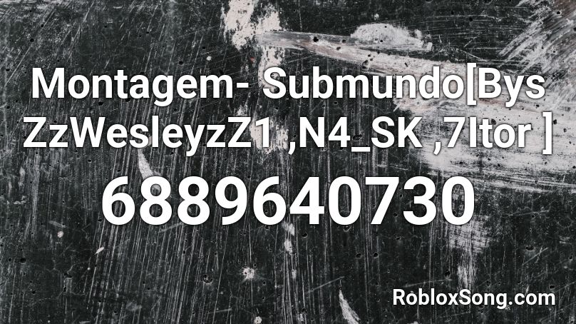 Montagem- Submundo[Bys ZzWesleyzZ1 ,N4_SK ,7Itor ] Roblox ID