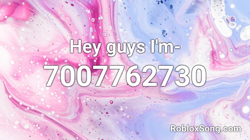 Hey guys I'm- Roblox ID