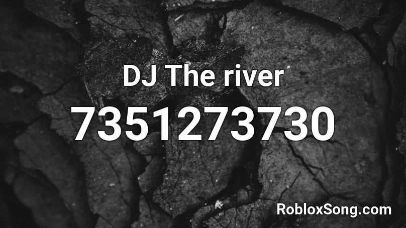 DJ The river Roblox ID