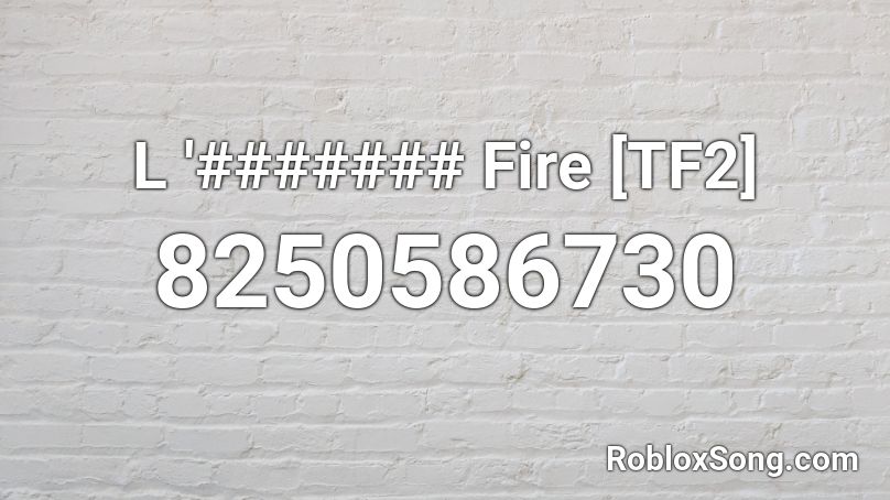 L '####### Fire [TF2] Roblox ID