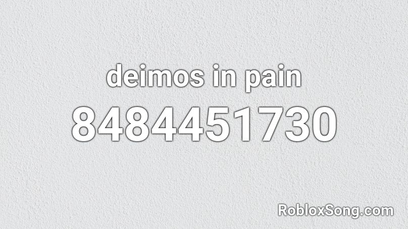 deimos in pain Roblox ID