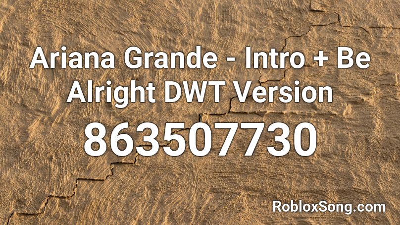 Ariana Grande - Intro + Be Alright DWT Version Roblox ID