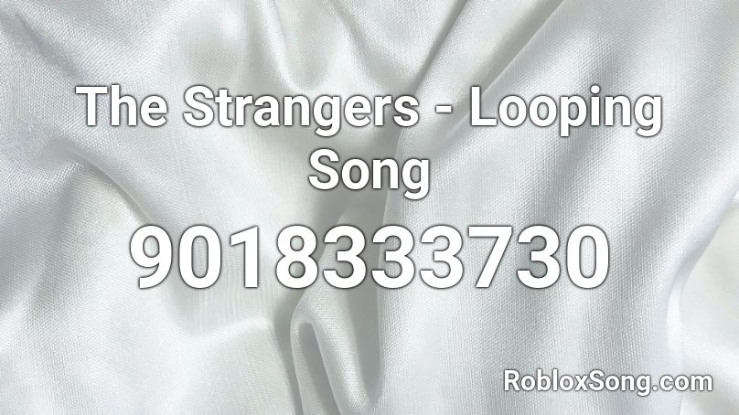 The Strangers - Looping Song Roblox ID