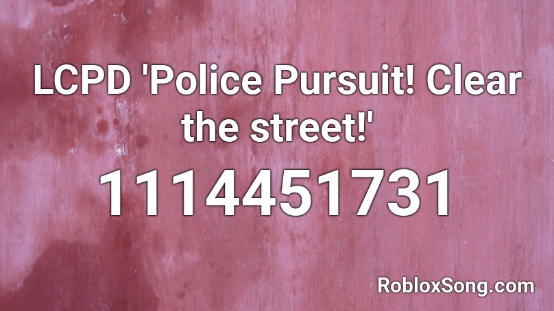 LCPD 'Police Pursuit! Clear the street!' Roblox ID