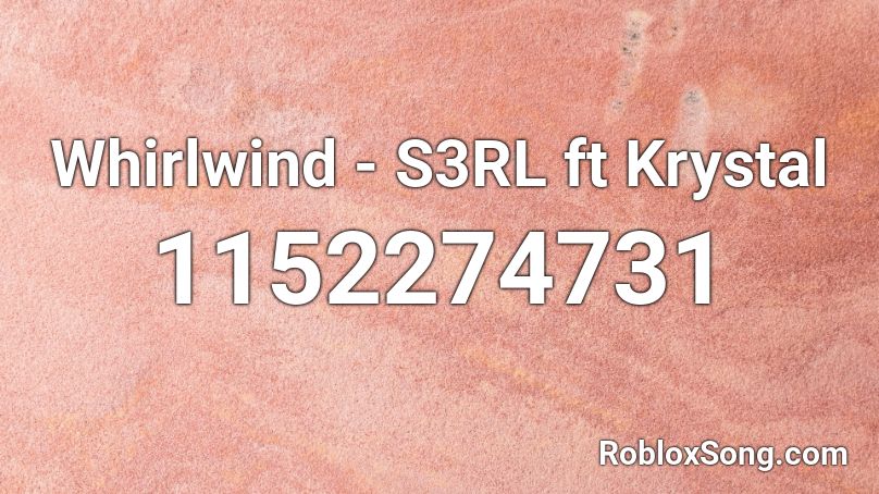 Whirlwind - S3RL ft Krystal  Roblox ID