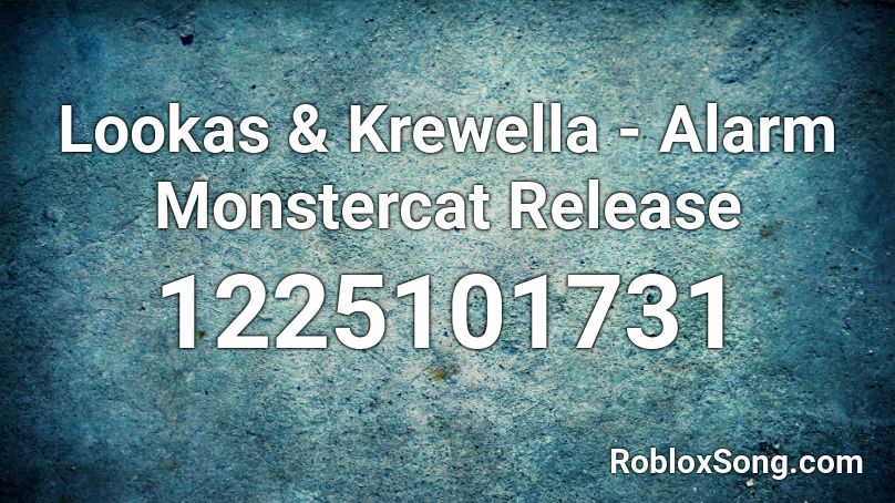 Lookas & Krewella - Alarm Monstercat Release Roblox ID