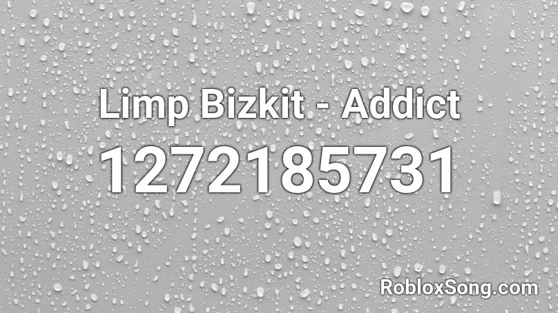 Limp Bizkit -  Addict Roblox ID