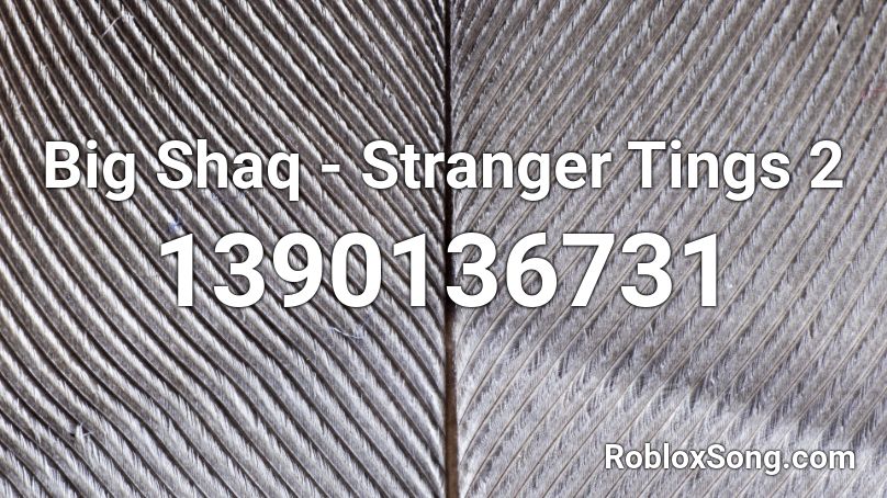 Big Shaq - Stranger Tings 2 Roblox ID