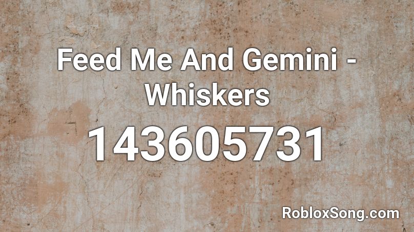 Feed Me And Gemini - Whiskers Roblox ID