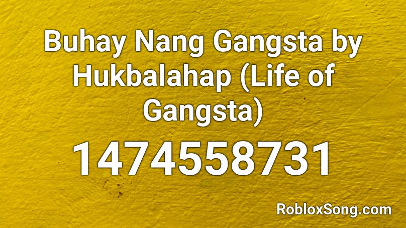 Buhay Nang Gangsta by Hukbalahap (Life of Gangsta) Roblox ID