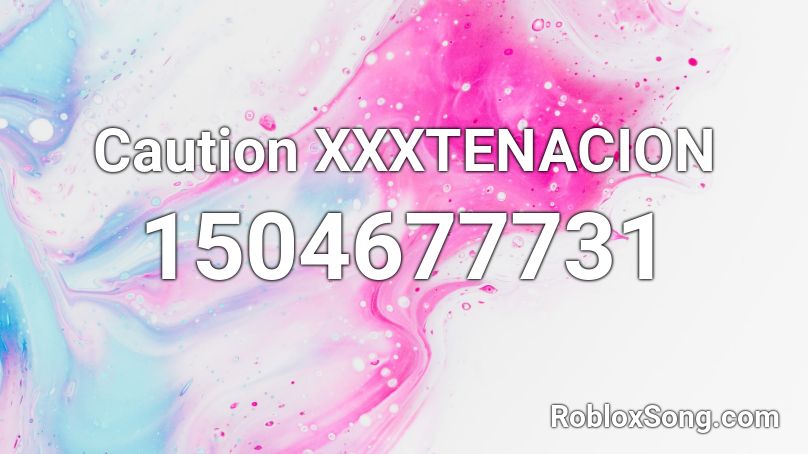 Caution XXXTENACION Roblox ID