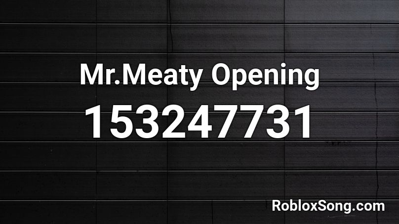 Mr.Meaty Opening Roblox ID