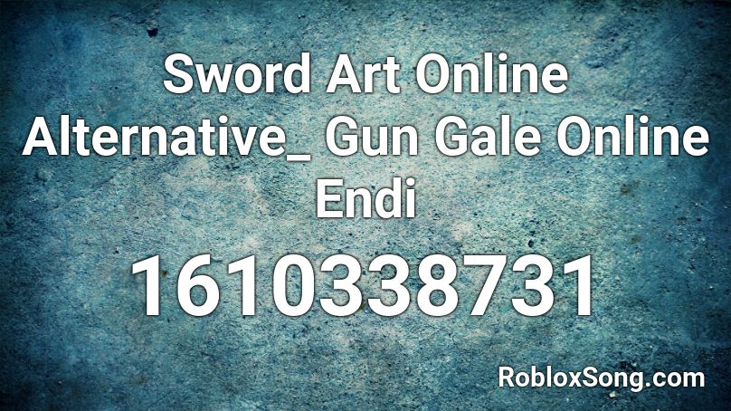 Sword Art Online Alternative Gun Gale Online Endi Roblox Id Roblox Music Codes - sword art online roblox id