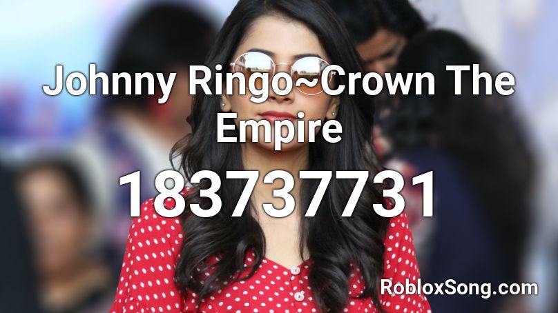 Johnny Ringo~Crown The Empire Roblox ID