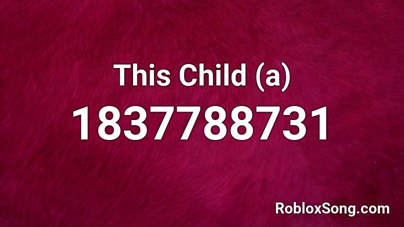 This Child (a) Roblox ID