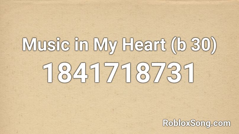 Music in My Heart (b 30) Roblox ID