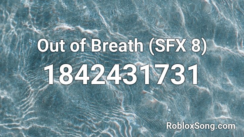 Out of Breath (SFX 8) Roblox ID