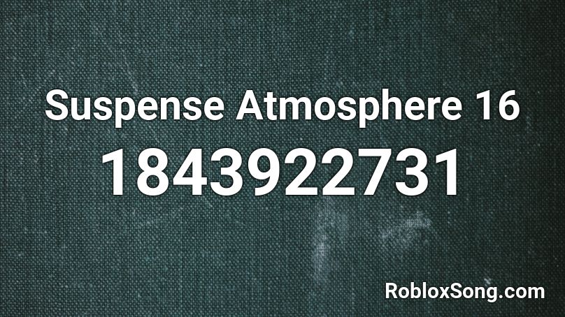 Suspense Atmosphere 16 Roblox ID