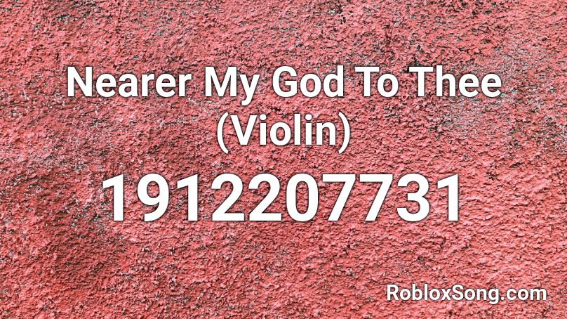 Nearer My God To Thee Violin Roblox Id Roblox Music Codes - nearer my god to thee roblox id