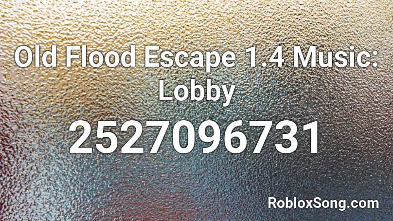 Flood Escape 1 Old Lobby Low Quality Roblox Id Roblox Music Codes - roblox flood escape 1 music