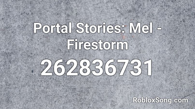 Portal Stories: Mel - Firestorm Roblox ID