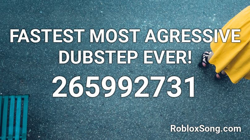 FASTEST MOST AGRESSIVE DUBSTEP EVER! Roblox ID