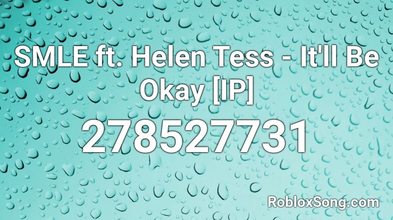 SMLE ft. Helen Tess - It'll Be Okay [IP] Roblox ID